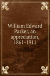William Edward Parker, an appreciation, 1861-1911