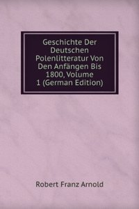 Geschichte Der Deutschen Polenlitteratur Von Den Anfangen Bis 1800, Volume 1 (German Edition)