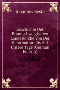 Geschichte Des Braunschweigischen Landeskirche Von Der Reformation Bis Auf Unsere Tage (German Edition)