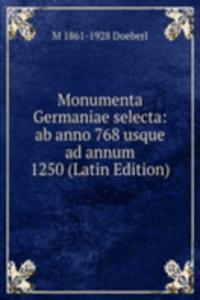 Monumenta Germaniae selecta: ab anno 768 usque ad annum 1250 (Latin Edition)
