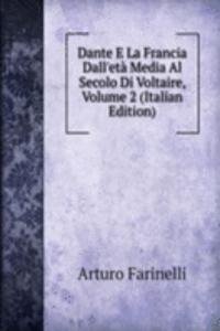 Dante E La Francia Dall'eta Media Al Secolo Di Voltaire, Volume 2 (Italian Edition)