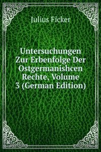 Untersuchungen Zur Erbenfolge Der Ostgermanishcen Rechte, Volume 3 (German Edition)