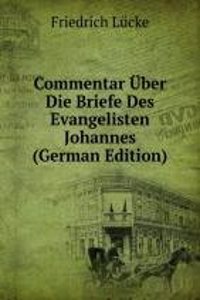 Commentar Uber Die Briefe Des Evangelisten Johannes (German Edition)