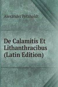 De Calamitis Et Lithanthracibus (Latin Edition)