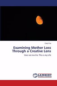 Examining Mother Loss Through a Creative Lens