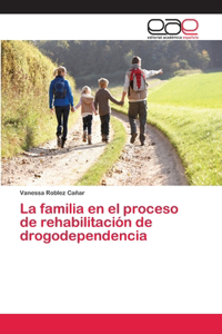 familia en el proceso de rehabilitación de drogodependencia