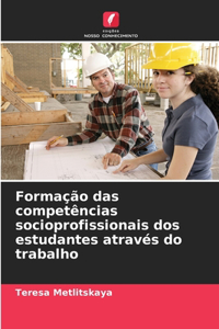 Formação das competências socioprofissionais dos estudantes através do trabalho