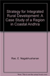 Strategy for Integrated Rural DevelopmentA Case Study of a Region in Coastal Andhra