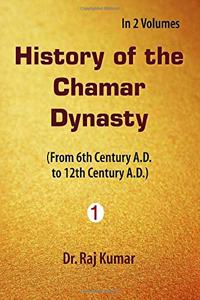 History of Chamar Dynasty (From 6th Century A. D. to 12th Century A. D.), vol. 1st