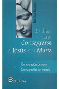 33 Dias Para Consagrarse A Jesus Por Maria = 33 Days to Devote to Jesus Through Maria