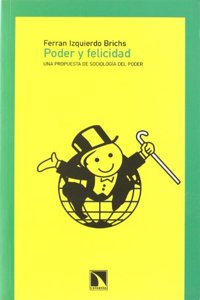 Poder y felicidad, una propuesta de sociologia del poder