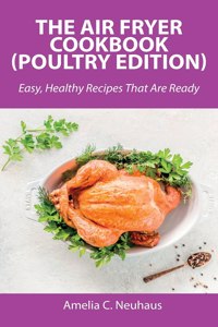 The Air Fryer Cookbook (Poultry Edition)