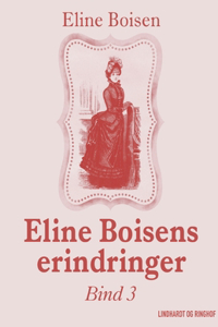 Eline Boisens erindringer. Bind 3
