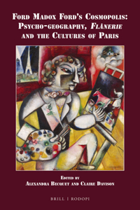 Ford Madox Ford's Cosmopolis: Psycho-Geography, Flânerie and the Cultures of Paris