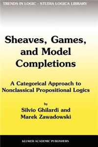 Sheaves, Games, and Model Completions