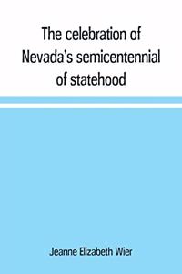 The celebration of Nevada's semicentennial of statehood