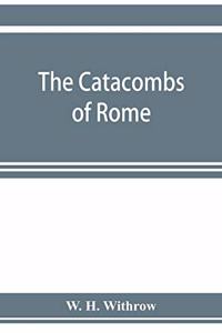 catacombs of Rome, and their testimony relative to primitive Christianity