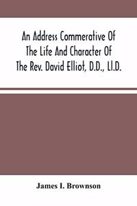 Address Commerative Of The Life And Character Of The Rev. David Elliot, D.D., Ll.D.
