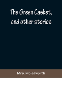 The Green Casket, and other stories