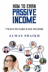 How To Earn Passive Income: 7 Ways to earn easy income