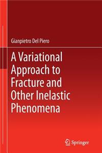 Variational Approach to Fracture and Other Inelastic Phenomena