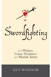 Swordfighting, for Writers, Game Designers, and Martial Artists