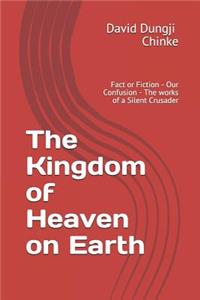The Kingdom of Heaven on Earth: Fact or Fiction - Our Confusion - The Works of a Silent Crusader