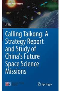 Calling Taikong: A Strategy Report and Study of China's Future Space Science Missions