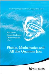 Physics, Mathematics, and All That Quantum Jazz