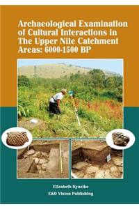 Archaeological Examination of Cultural Interactions in the Upper Nile Catchment Areas