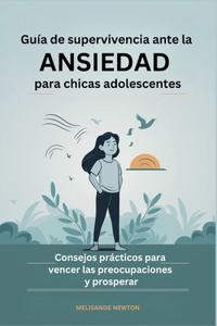 Guía de Supervivencia ante la Ansiedad para chicas Adolescentes