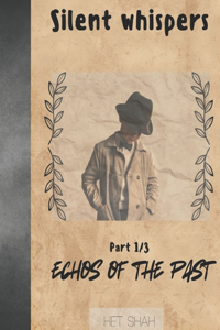 Silent Whispers: Part 1/3: Echoes of the Past