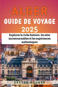 Alger Guide de voyage 2025