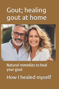 Gout; healing gout at home