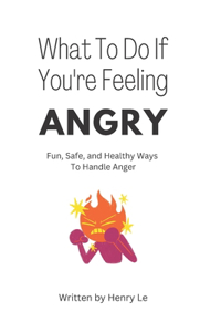 What To Do If You're Feeling Angry