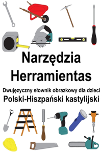 Polski-Hiszpański kastylijski Narzędzia / Herramientas Dwujęzyczny slownik obrazkowy dla dzieci