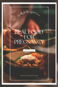 Real food for pregnancy;