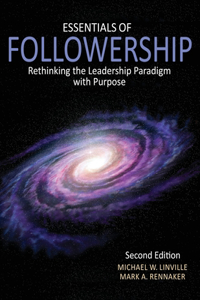 Essentials of Followership: Rethinking the Leadership Paradigm with Purpose