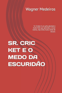 Sr. Cric Ket E O Medo Da Escuridão