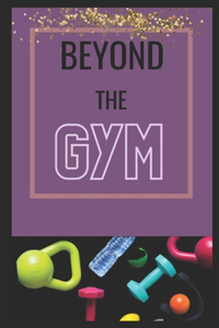 Beyond the GYM