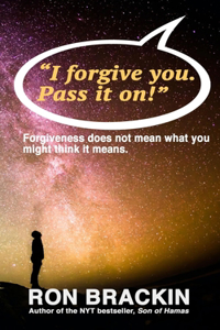 I forgive you. Pass it on.