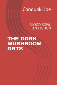 The Dark Mushroom Arts