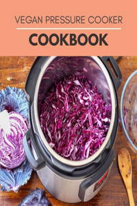 Vegan Pressure Cooker Cookbook