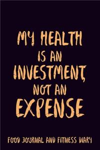 My Health is an investment, not an expense Food Journal and Fitness Diary Weight Loss, Water, Food, Cardio, Strength Training and Sleep Tracker