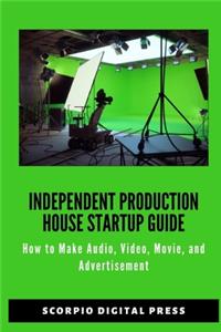 Independent Production House Startup Guide
