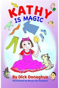 Kathy Is Magic: 7 Magical Adventure Stories with our feisty 9 yr old, Kathy, and her toy dog, Beany