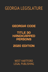 Georgia Code Title 30 Handicapped Persons 2020 Edition