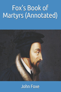 Fox's Book of Martyrs (Annotated)