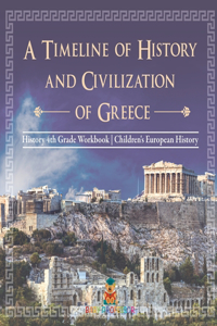 Timeline of History and Civilizations of Greece - History 4th Grade Book Children's European History