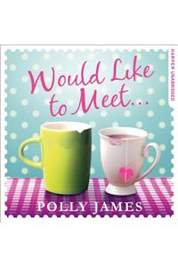 Would Like to Meet